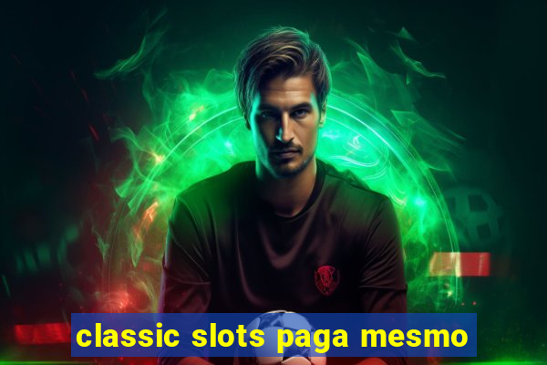 classic slots paga mesmo